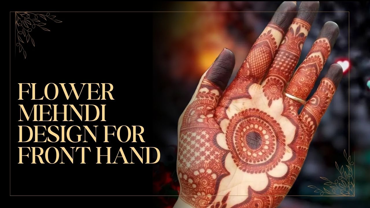 Flower Mehndi Design For Front Hand