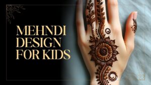 Read more about the article 110+ Mehndi Design For Kids: छोटे हाथों पर ऐसे Cute डिज़ाइन, देखकर आप भी कहेंगे ‘वाह!’