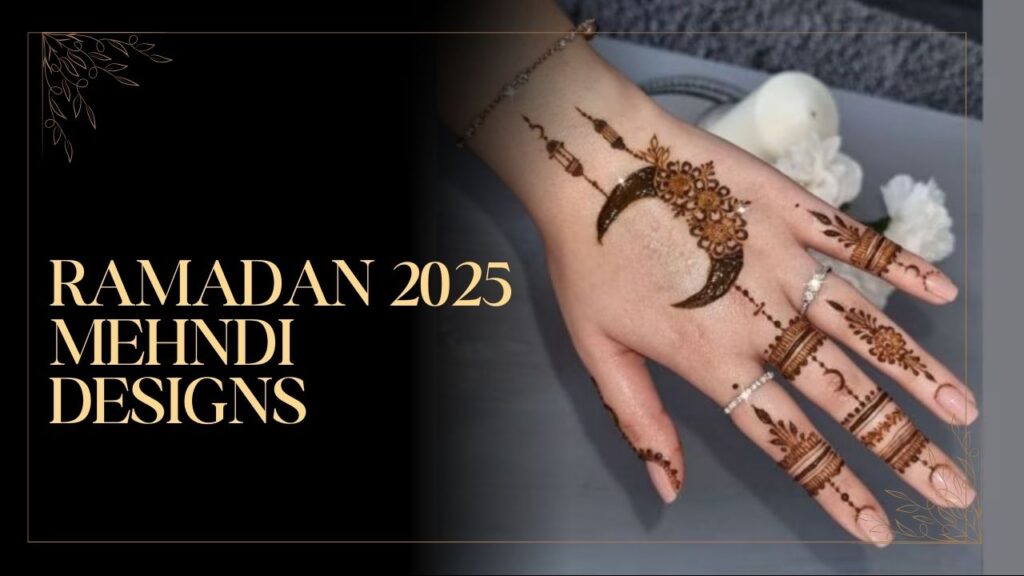 Ramadan 2025 Mehndi Designs