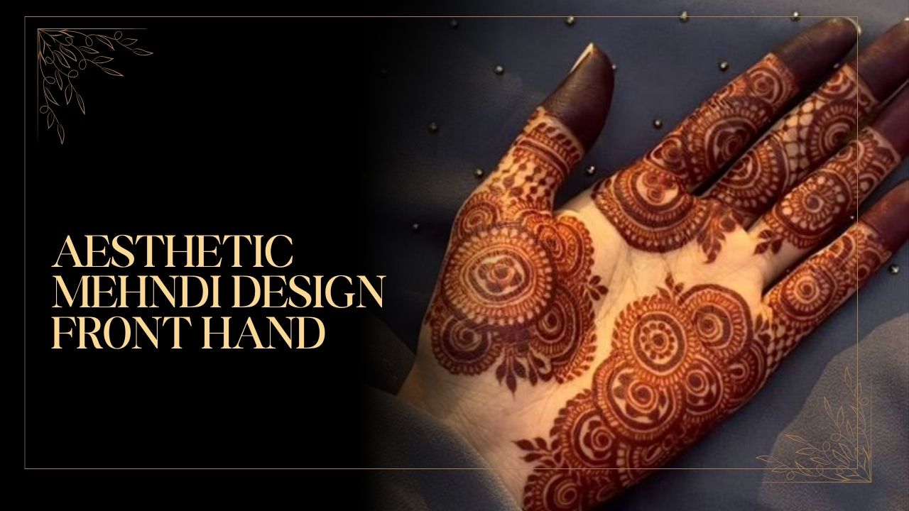Aesthetic Mehndi Design Front Hand