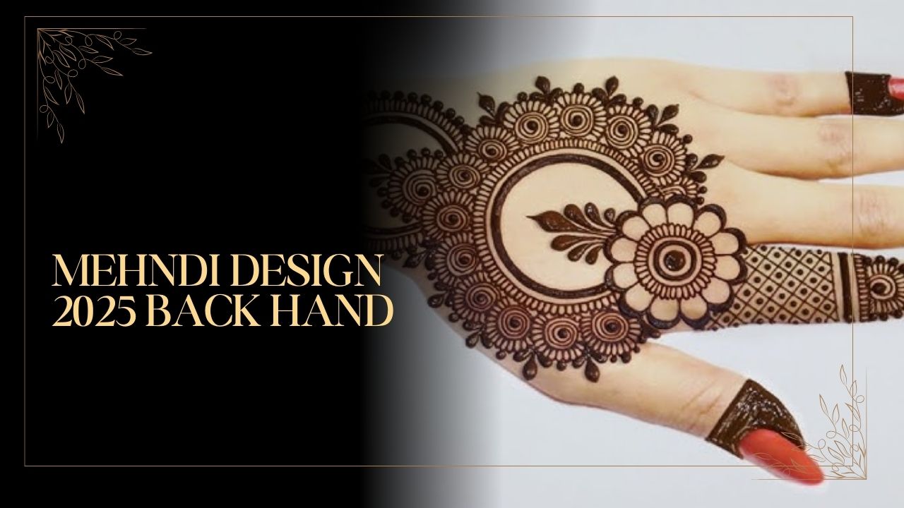 Mehndi Design 2025 Back Hand
