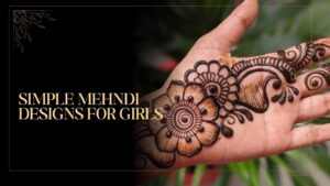 Read more about the article Simple Mehndi Designs for Girls: ये तो बिलकुल ही Chill है, कोई भी बना लेगा