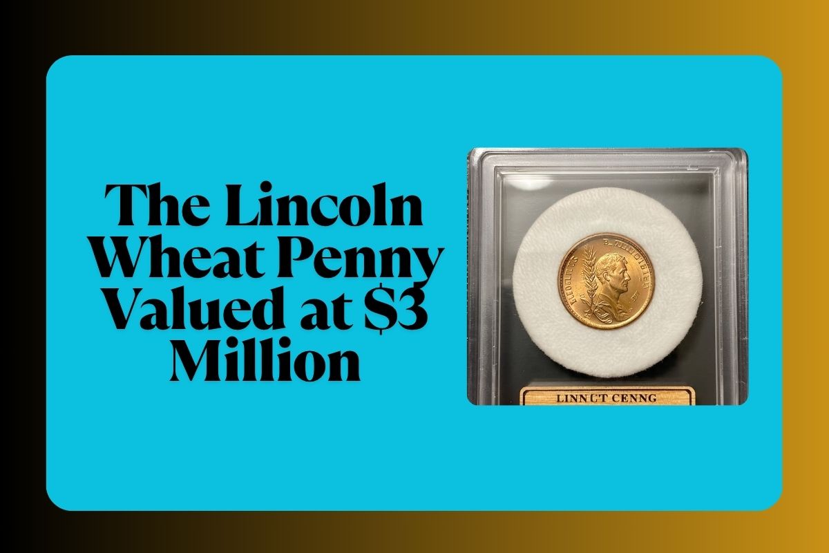The Lincoln Wheat Penny Valued at $3 Million