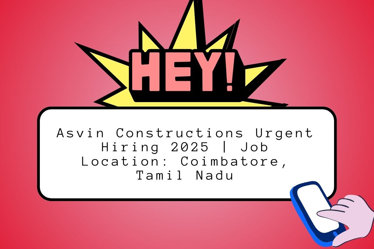 Read more about the article Asvin Constructions Urgent Hiring 2025 | Job Location: Coimbatore, Tamil Nadu