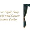 Day or Night, Sleep Soundly with Luxury Curtains Dubai