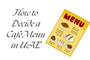 Read more about the article How to Decide a Cafe Menu in UAE: A Simple Guide for Success