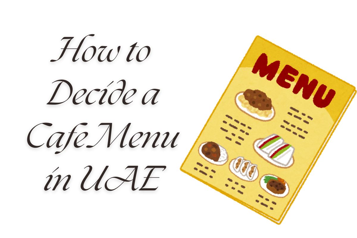 You are currently viewing How to Decide a Cafe Menu in UAE: A Simple Guide for Success