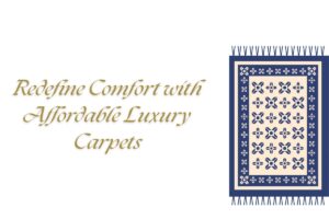 Read more about the article Redefine Comfort with Affordable Luxury Carpets